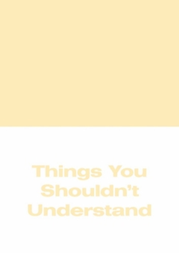 Things You Shouldn't Understand