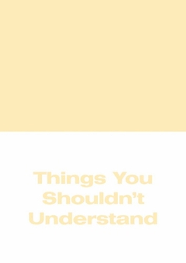 Things You Shouldn't Understand