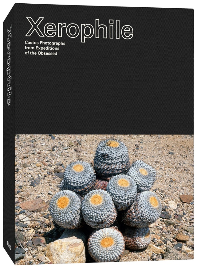 Xerophile: Cactus Photographs from Expeditions of the Obsessed