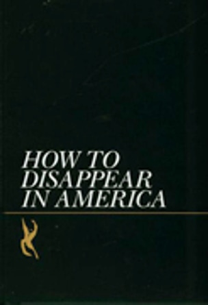 How to Disappear in America [First Edition]