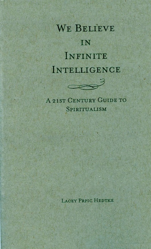 We Believe in Infinite Intelligence : A 21st Century Guide to Spiritualism