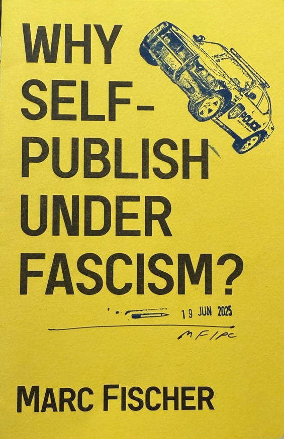 Marc Fischer - Why Self-Publish Under Fascism? - Printed Matter
