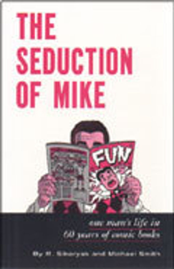 The Seduction of Mike : One Man's Life in 60 Years of Comic Books