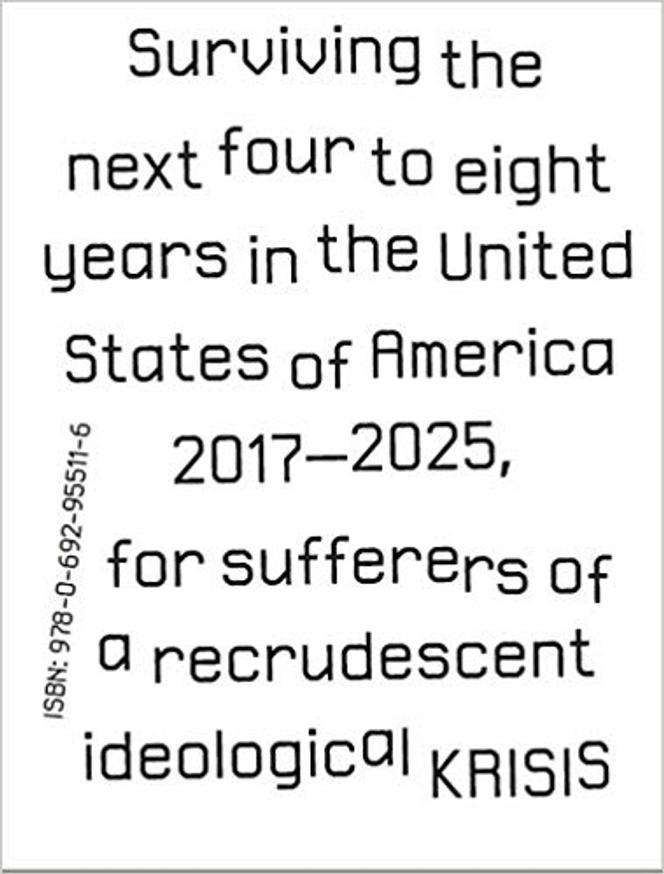 Surviving the next four to eight years in the United States of America, 2017-2025, for sufferers of a recrudescent ideological KRISIS