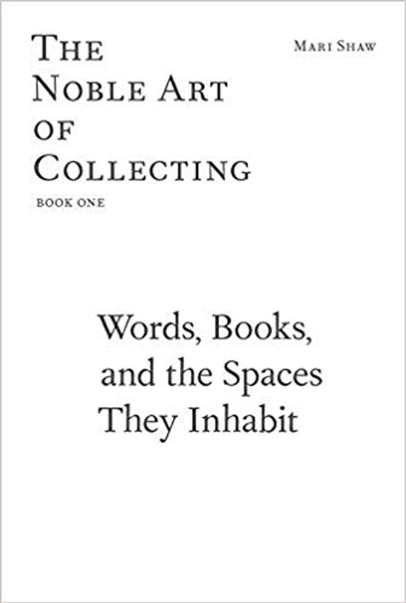 The Noble Art of Collecting: Words, Books, and the Spaces They Inhabit