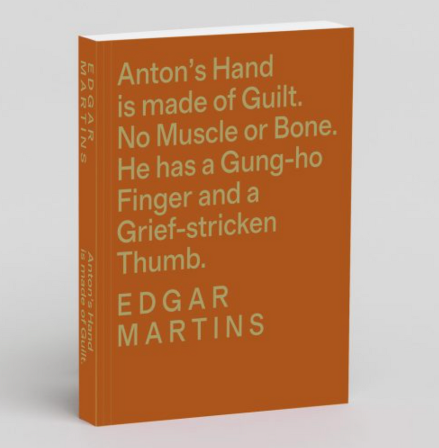 Edgar Martins - Anton's Hand is Made of Guilt. - Printed Matter