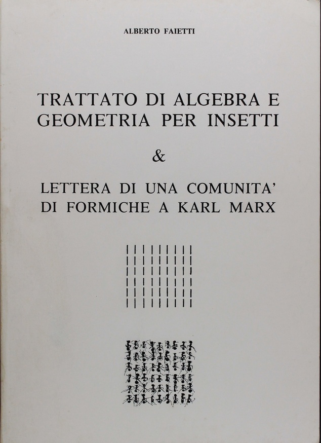 Trattato di Algebra e Geometria per Insetti & Lettera di Una Comunita' di Formiche a Karl Marx
