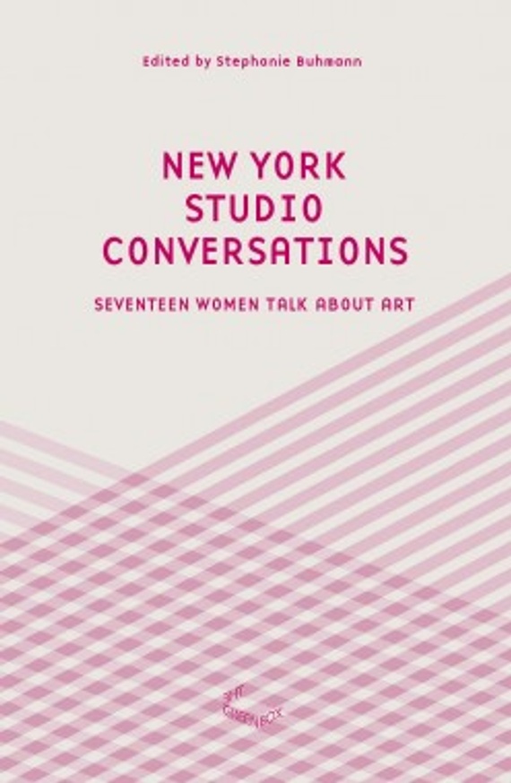 New York Studio Conversations : Seventeen Women Talk About Art