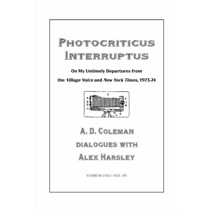 A.D. Coleman and Alex Harsley - Photocriticus Interuptus - Printed Matter