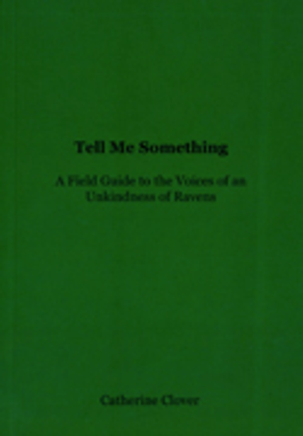 Tell Me Something : A Field Guide To The Voices Of An Unkindness Of Ravens