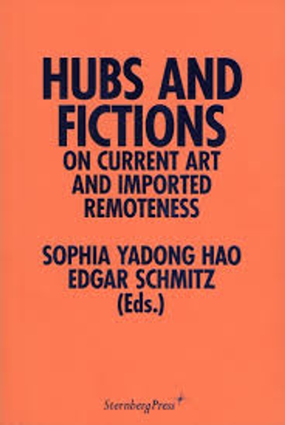 Hubs and Fictions : On Current Art and Imported Remoteness
