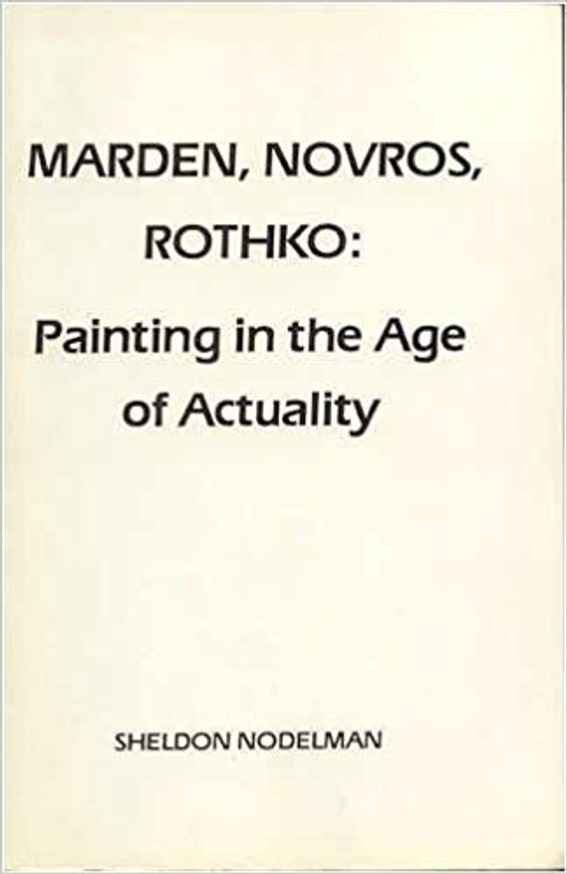 Marden, Novros, Rothko: Painting in the Age of Actuality