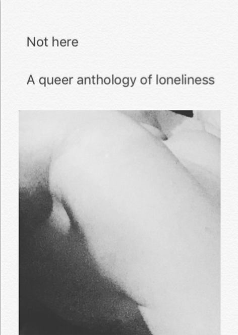 Not here, a queer anthology of loneliness