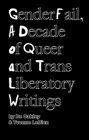 GenderFail, A Decade of Queer and Trans Liberatory Writings