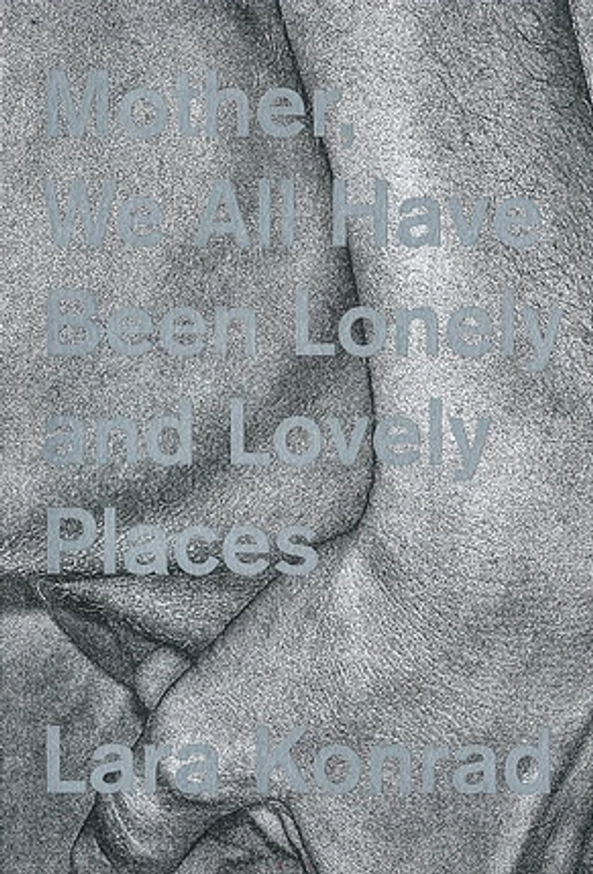 Mother, We All Have Been Lonely and Lovely Places (Second Edition)