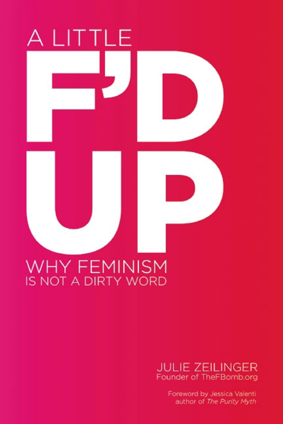 A Little F'D UP : Why Feminism Is Not a Dirty Word